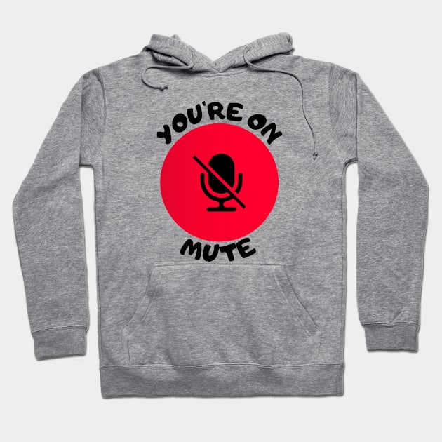 you are on mute Hoodie by ClorindaDeRose